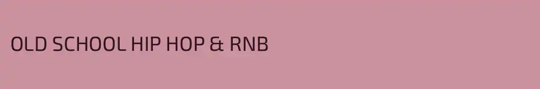 OLD SCHOOL HIP HOP & RNB